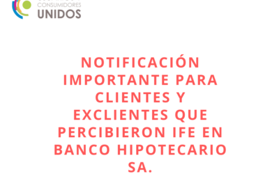 NOTIFICACIÓN IMPORTANTE PARA CLIENTES Y EXCLIENTES QUE PERCIBIERON IFE EN BANCO HIPOTECARIO SA.