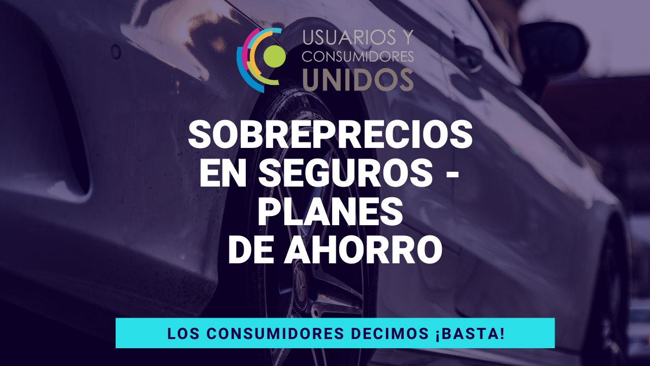 BASTA de sobreprecios en los seguros de los planes de ahorro.