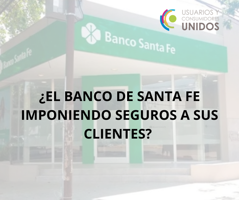 ¿EL NUEVO BANCO DE SANTA FE IMPONIENDO SEGUROS A SUS CLIENTES?