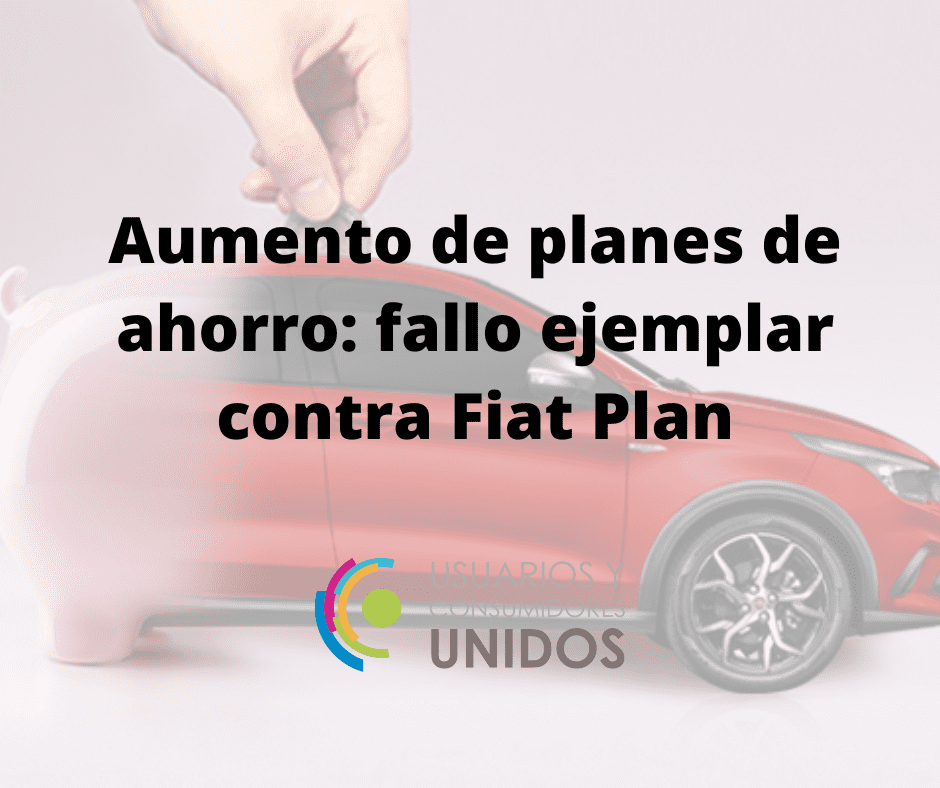 Aumento de precios en planes. Fallo ejemplar en contra de FCA de ahorro.