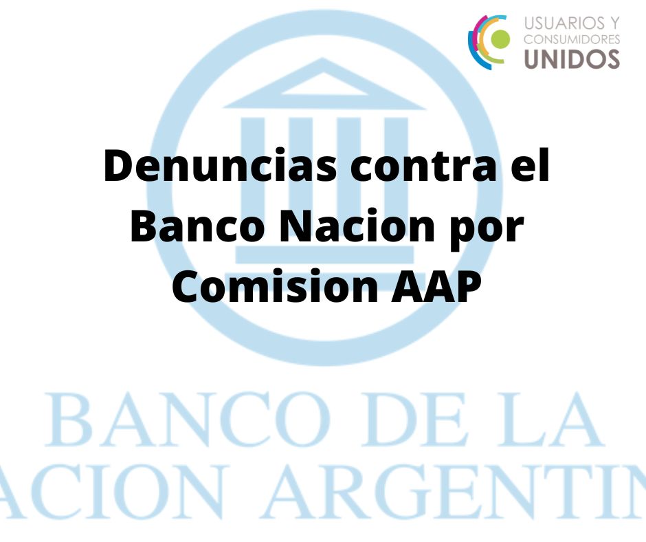 Llueven denuncias contra el Banco de la Nacion por la imposicion de la Comision AAP