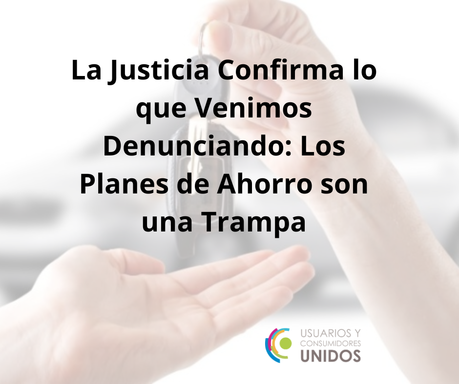 La Justicia Confirma lo que Venimos Denunciando: Los Planes de Ahorro son una Trampa