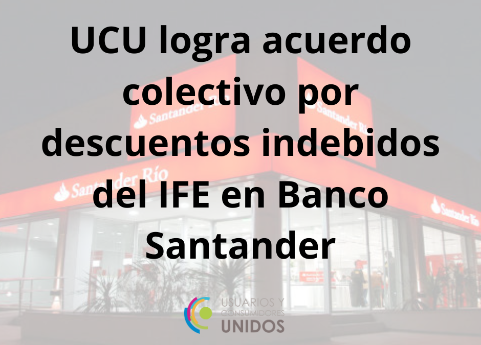 UCU logra un acuerdo colectivo por descuentos indebidos del IFE en Banco Santander
