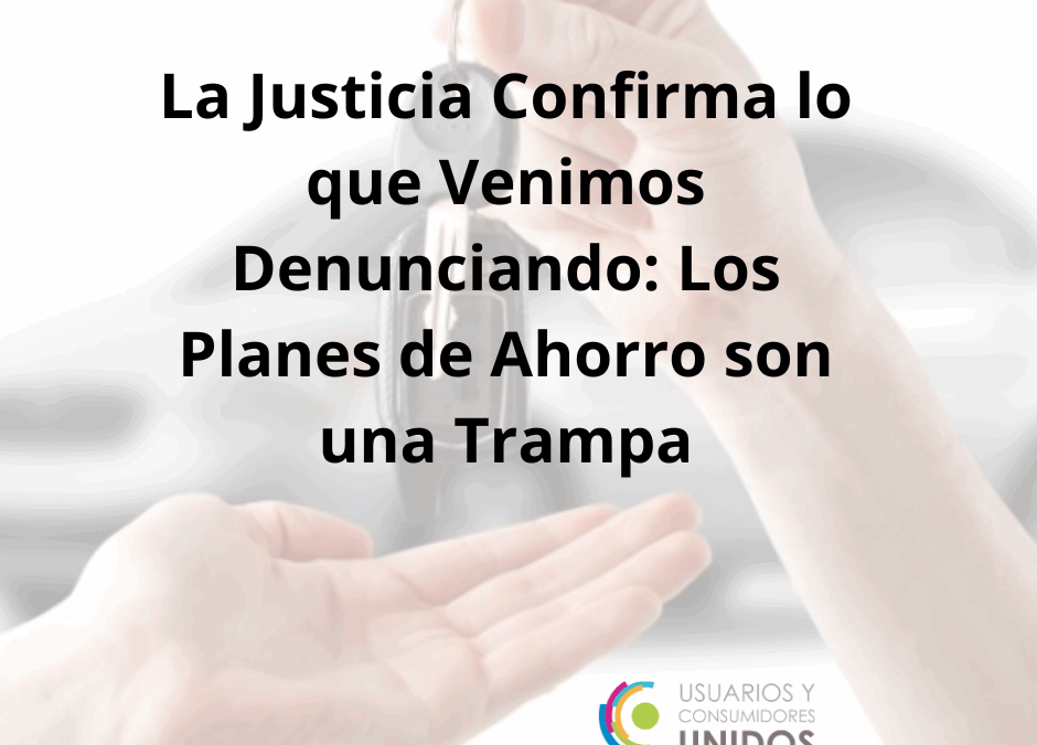 La Justicia Confirma lo que Venimos Denunciando: Los Planes de Ahorro son una Trampa