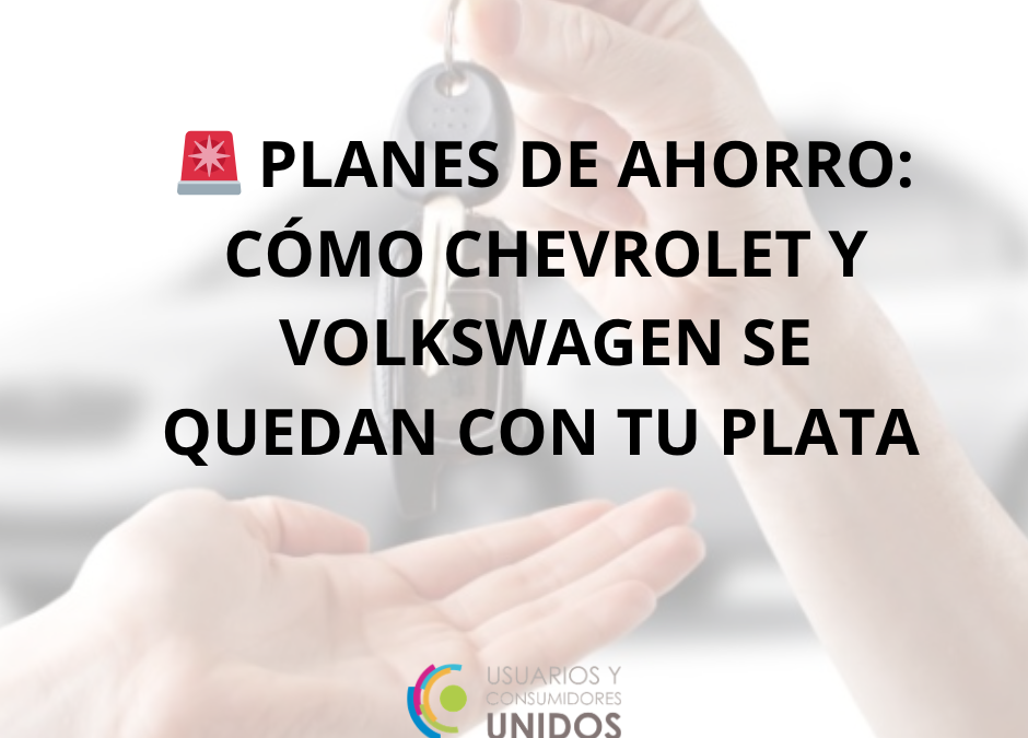 🚨 PLANES DE AHORRO: CÓMO CHEVROLET Y VOLKSWAGEN SE QUEDAN CON TU PLATA — Y ENCIMA LO ADMITEN